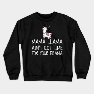 Mama Llama ain't got time for your drama w Crewneck Sweatshirt